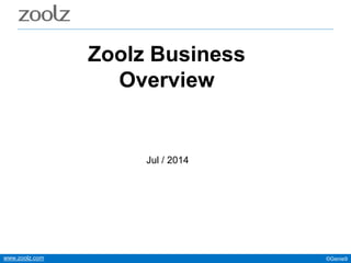©Genie9www.zoolz.com
Zoolz Business
Overview
Feb / 2015
 
