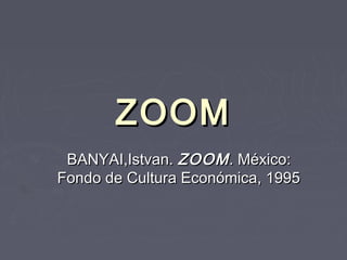 ZOOMZOOM
BANYAI,Istvan.BANYAI,Istvan. ZOOMZOOM. México:. México:
Fondo de Cultura Económica, 1995Fondo de Cultura Económica, 1995
 