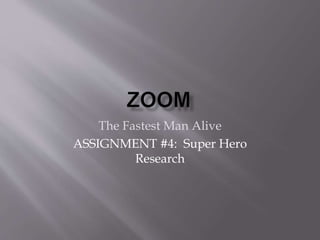 The Fastest Man Alive
ASSIGNMENT #4: Super Hero
Research
 