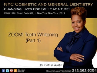 ZOOM! Teeth Whitening!
(Part 1)

Dr. Catrise Austin

 