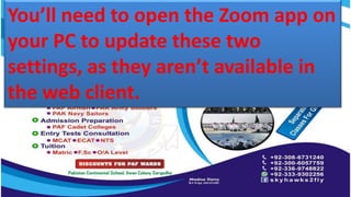 You’ll need to open the Zoom app on
your PC to update these two
settings, as they aren’t available in
the web client.
 