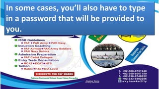 In some cases, you’ll also have to type
in a password that will be provided to
you.
 