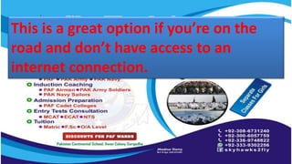 This is a great option if you’re on the
road and don’t have access to an
internet connection.
 