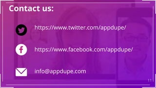 Contact us:
11
https://www.twitter.com/appdupe/
https://www.facebook.com/appdupe/
info@appdupe.com
 