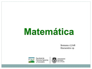 Matemática
Semana 17/08
Encuentro 19
 