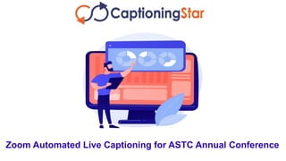 Zoom Automated Live Captioning for ASTC Annual Conference
 