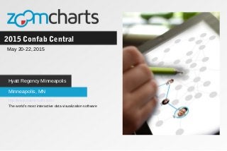 2015 Confab Central
Minneapolis, MN
May 20-22, 2015
Hyatt Regency Minneapolis
http://www.zoomcharts.com/
The world’s most interactive data visualization software
 