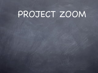 PROJECT ZOOM
 