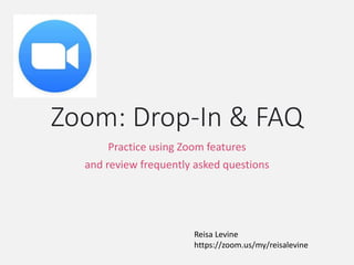 Zoom: Drop-In & FAQ
Practice using Zoom features
and review frequently asked questions
Reisa Levine
https://zoom.us/my/reisalevine
 