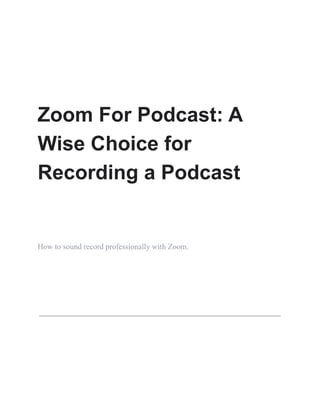 Zoom For Podcast: A
Wise Choice for
Recording a Podcast
How to sound record professionally with Zoom.
 