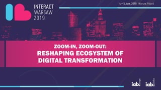 ZOOM-IN, ZOOM-OUT:
RESHAPING ECOSYSTEM OF
DIGITAL TRANSFORMATION
 