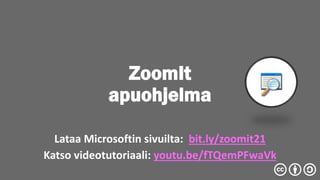 ZoomIt
apuohjelma
Lataa Microsoftin sivuilta: bit.ly/zoomit21
Katso videotutoriaali: youtu.be/fTQemPFwaVk
 