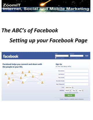 The ABC’s of Facebook
   Setting up your Facebook Page
 