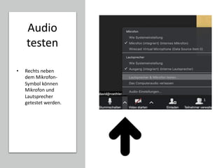 Audio
testen
• Rechts neben
dem Mikrofon-
Symbol können
Mikrofon und
Lautsprecher
getestet werden.
 
