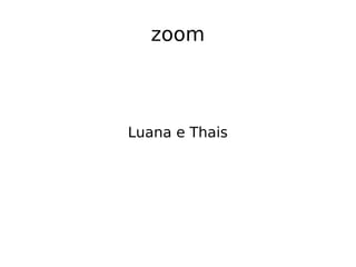 zoom
Luana e Thais
 