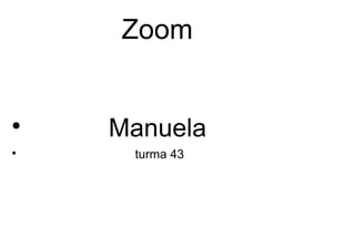 Zoom

Manuela

turma 43
 