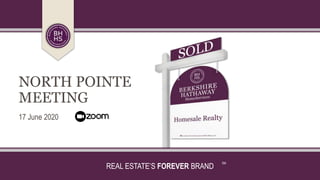 REAL ESTATE’S FOREVER BRAND
SM
NORTH POINTE
MEETING
17 June 2020
 
