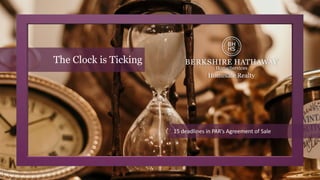 The Clock is Ticking
15 deadlines in PAR’s Agreement of Sale
 