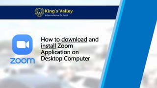 How to download and
install Zoom
Application on
Desktop Computer
 