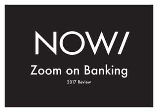 Zoom on Banking
2017 Review
 