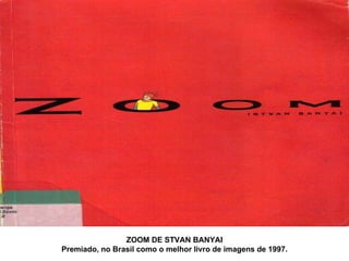 ZOOM DE STVAN BANYAI Premiado, no Brasil como o melhor livro de imagens de 1997. 