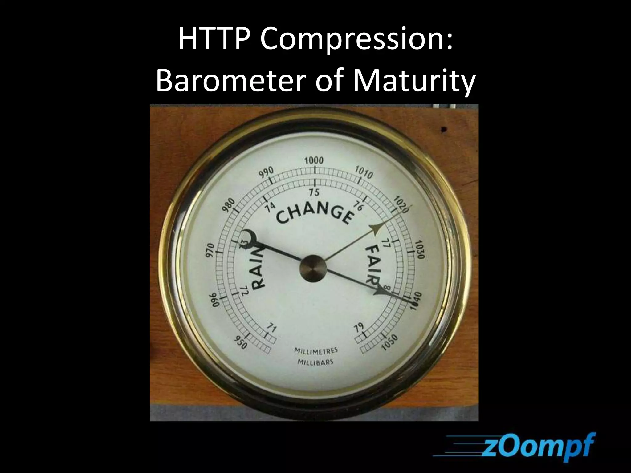HTTP Compression: 
Barometer of Maturity 
 
