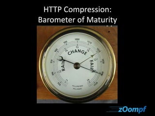 HTTP Compression: 
Barometer of Maturity 
 