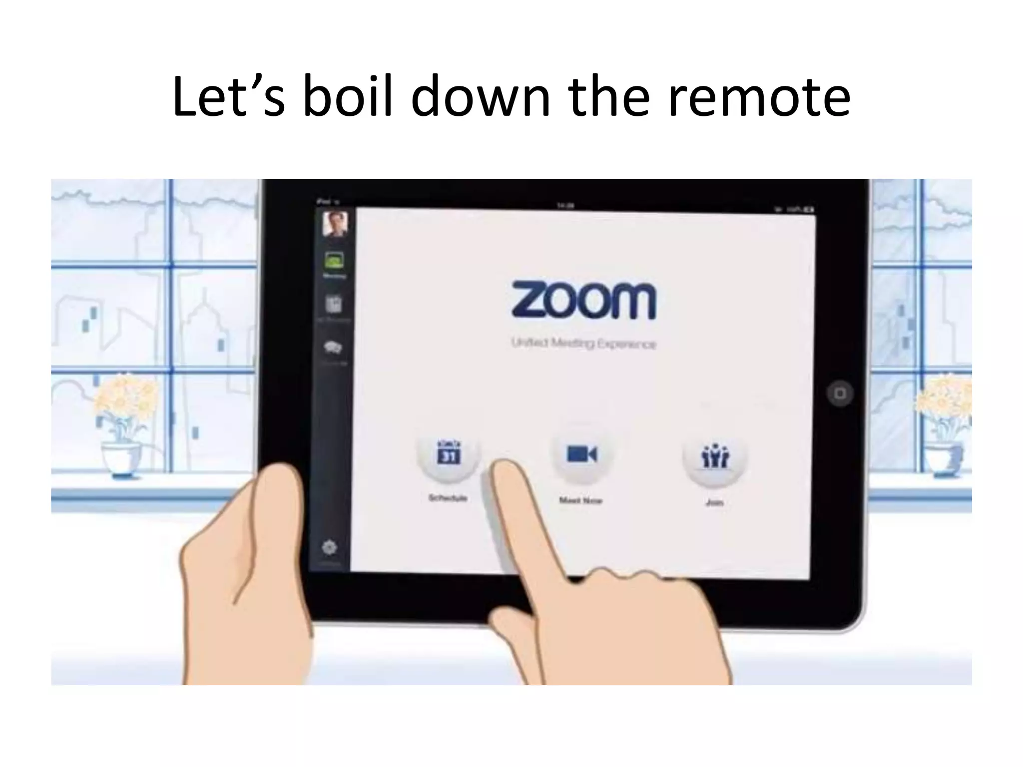 Let’s boil down the remote 
 