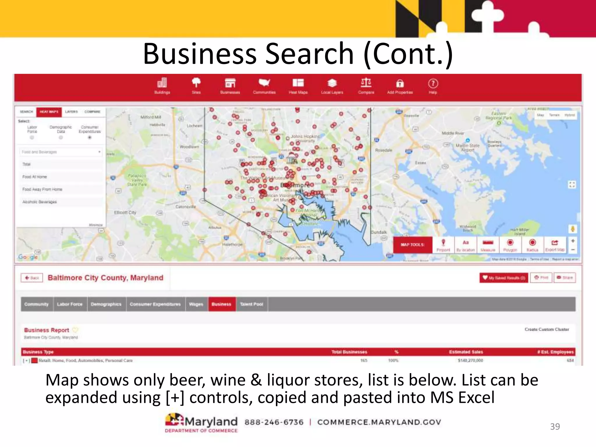 Business Search (Cont.)
Map shows only beer, wine & liquor stores, list is below. List can be
expanded using [+] controls, copied and pasted into MS Excel
39
 