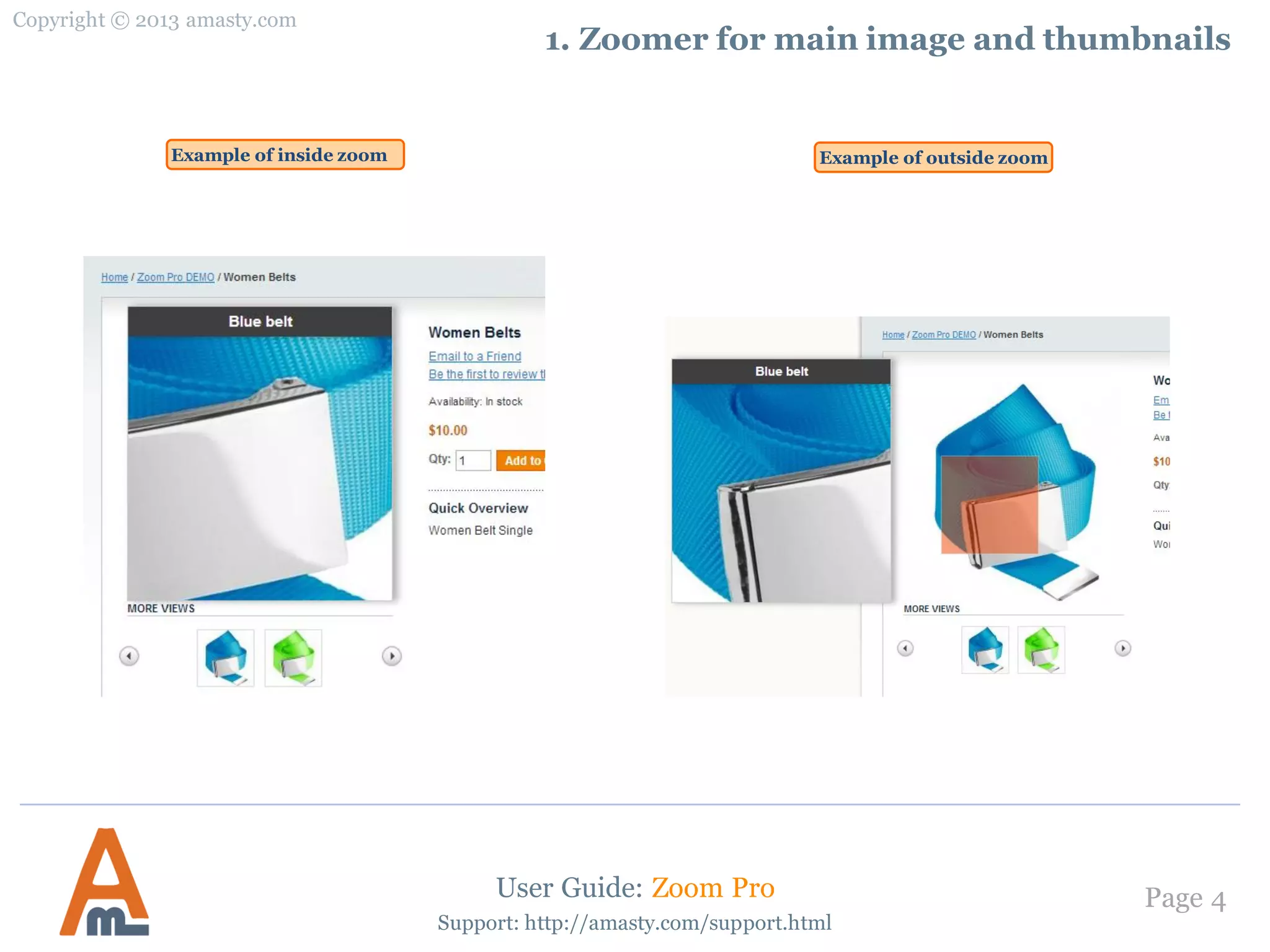Copyright © 2013 amasty.com
Page 4
Support: http://amasty.com/support.html
1. Zoomer for main image and thumbnails
User Guide: Zoom Pro
Example of inside zoom Example of outside zoom
 