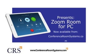your
LOGO WWW.YOURCOMPANY.COM
Presents:
Zoom Room
for PC
Now available from:
ConferenceRoomSystems.co
m
 