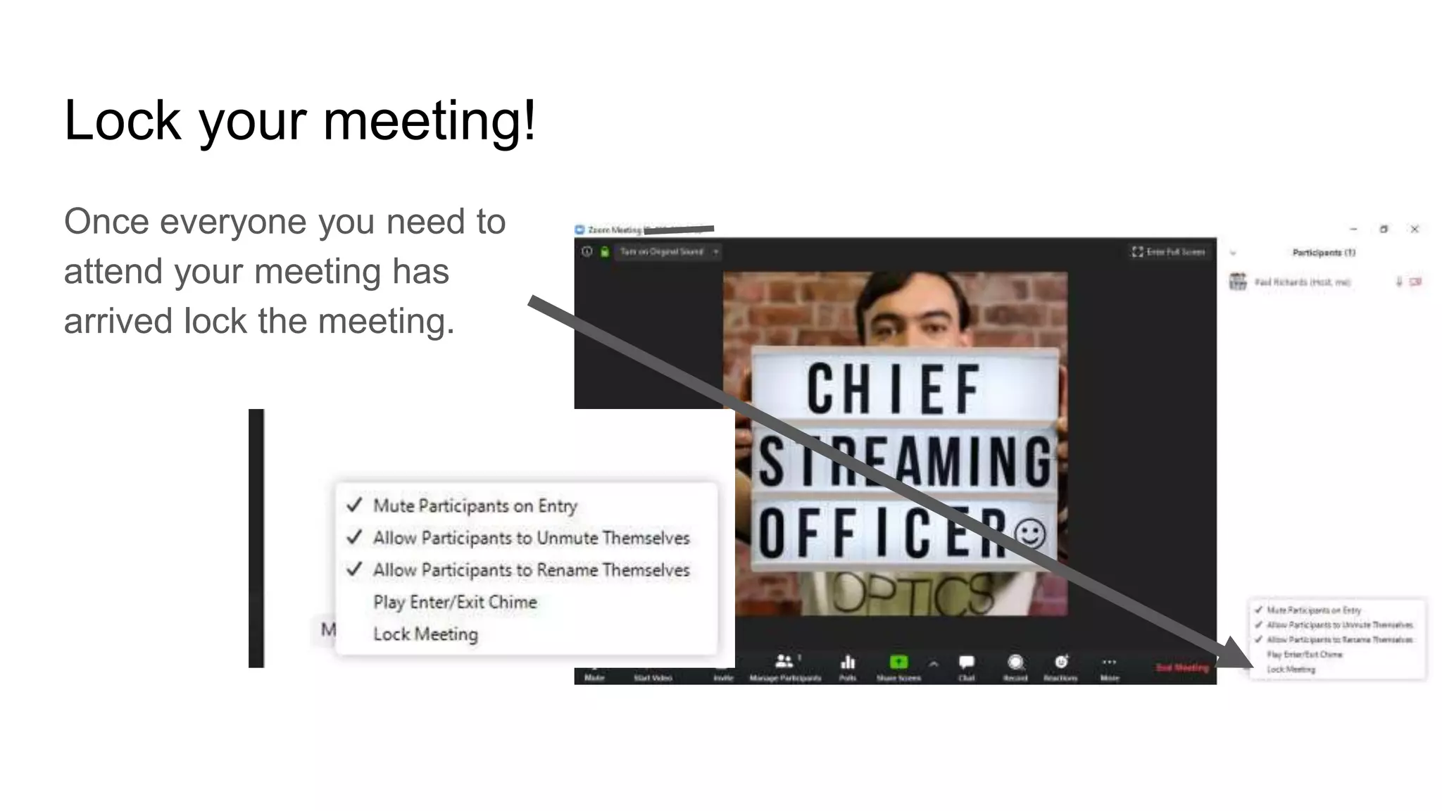 Lock your meeting!
Once everyone you need to
attend your meeting has
arrived lock the meeting.
 