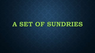 A SET OF SUNDRIES
 