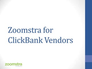 Zoomstra for
ClickBank Vendors
 