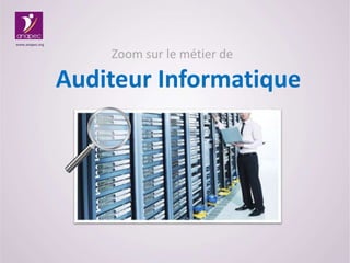 Zoom sur le métier de
Auditeur Informatique
www.anapec.org
 