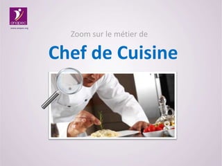 Zoom sur le métier de
Chef de Cuisine
www.anapec.org
 