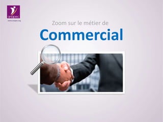 www.anapec.org

Zoom sur le métier de

Commercial

 