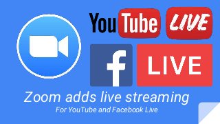 Zoom adds live streaming
For YouTube and Facebook Live
 