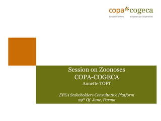 Session on ZoonosesCOPA-COGECAAnnette TOFTEFSA Stakeholders Consultative Platform29thOf June, Parma  
