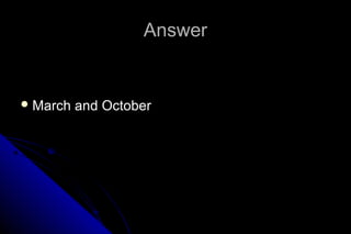 Answer

 March

and October

 