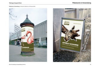 Thüringer Zoopark Erfurt                                                 Plakatserie in Anwendung

Plakatserie in Anwendung: am Beispiel Litfaßsäule und Plakataufsteller




Büro für Gestaltung | www.gestaltung-erfurt.de                                                 16
 