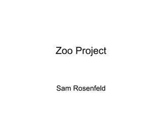 Zoo Project Sam Rosenfeld 