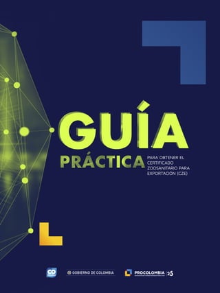 PARA OBTENER EL
CERTIFICADO
ZOOSANITARIO PARA
EXPORTACIÓN (CZE)
 