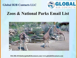 Global B2B Contacts LLC
816-286-4114|info@globalb2bcontacts.com| www.globalb2bcontacts.com
Zoos & National Parks Email List
 