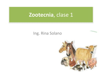 Zootecnia, clase 1 Ing. Rina Solano 