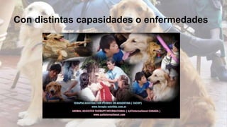 Con distintas capasidades o enfermedades 
 