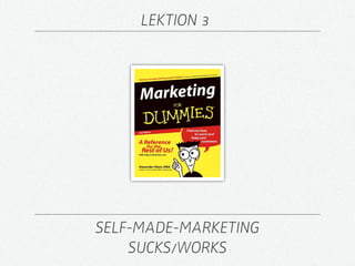 LEKTION 3




SELF-MADE-MARKETING
    SUCKS/WORKS
 