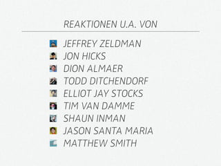 REAKTIONEN U.A. VON
JEFFREY ZELDMAN
JON HICKS
DION ALMAER
TODD DITCHENDORF
ELLIOT JAY STOCKS
TIM VAN DAMME
SHAUN INMAN
JASON SANTA MARIA
MATTHEW SMITH
 