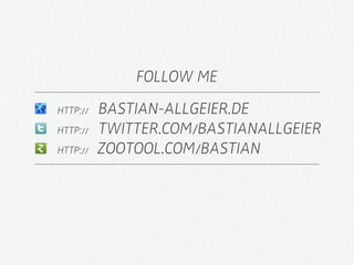 FOLLOW ME
HTTP://   BASTIAN-ALLGEIER.DE
HTTP://   TWITTER.COM/BASTIANALLGEIER
HTTP://   ZOOTOOL.COM/BASTIAN
 