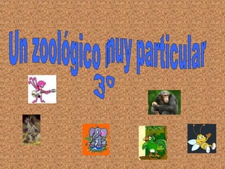 Un zoológico muy particular 3º 